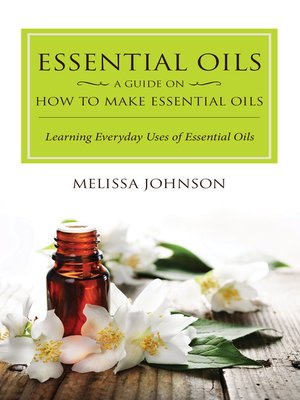 cover image of Essential Oils, a Guide on How to Make Essential Oils